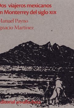 Dos viajeros mexicanos en Monterrey del siglo XIX-Manuel Payno e Ignacio Martínez